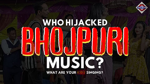 Who Hijacked Bhojpuri Music? Watch What Your Kids Are Singing