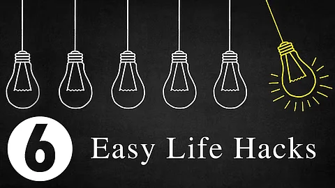 6 easy Life Hacks