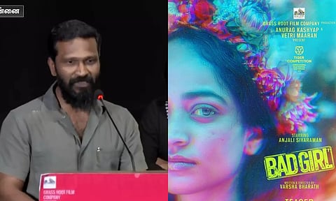 `Bad Girl' படமே நான் தயாரிக்கும் கடைசி படம் - வெற்றி மாறனின் அதிரடி முடிவு