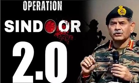 ஆபரேஷன் சிந்தூர் 2.0 நடவடிக்கைக்கு தீவிரமாக தயாராகி வருகிறோம் - இந்திய ராணுவத் தளபதி