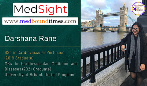Darshana Rane, BSc in Cardiovascular Perfusion (2019 Graduate), MSc in Cardiovascular Medicine and Diseases (2021 Graduate) from University of Bristol, United Kingdom