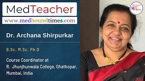 Dr. Archana Shirpurkar, B.Sc, M.Sc. Ph.D, Course Coordinator at
R. Jhunjhunwala College, Ghatkopar, Mumbai, India