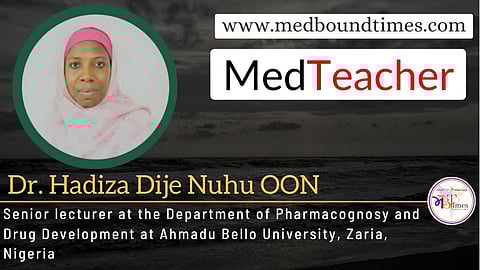 Dr. Hadiza Dije Nuhu OON, Senior lecturer at the Department of Pharmacognosy and Drug Development at Ahmadu Bello University, Zaria, Nigeria