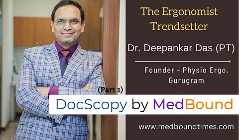 The Ergonomist Trendsetter: Dr. Deepankar Das (PT) - Part 1