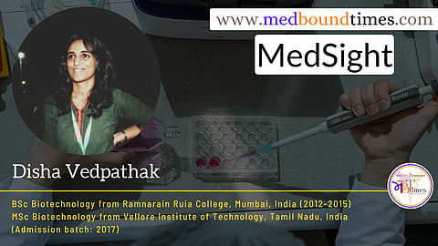 Disha Vedpathak 
BSc Biotechnology from Ramnarain Ruia College
MSc Biotechnology from Vellore Institute of Technology