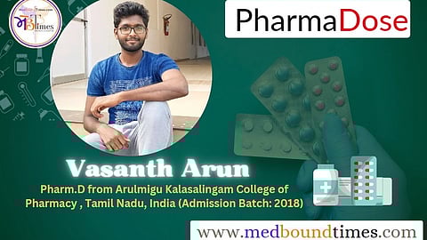 Vasanth Arun,
Pharm.D from Arulmigu Kalasalingam College of Pharmacy , Tamil Nadu, India (Admission Batch: 2018)
