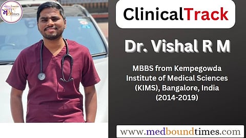 Dr. Vishal R M ,
MBBS from Kempegowda Institute of Medical Sciences (KIMS), Bangalore, India (2014-2019)