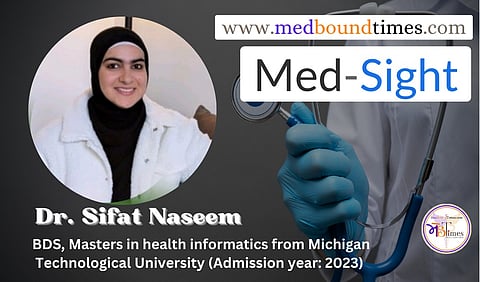 Dr. Sifat Naseem,
BDS, Masters in health informatics from Michigan Technological University (Admission year: 2023)
