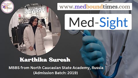 MedSight - Karthika Suresh,
MBBS from North Caucasian State Academy, Russia (Admission Batch: 2019)