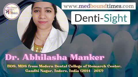 Dr. Abhilasha Manker,
BDS, MDS from Modern Dental College of Research Center, Gandhi Nagar, Indore, India (2014 - 2017)