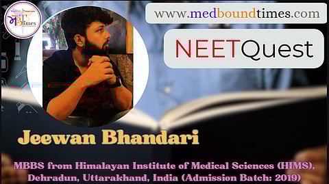 Jeewan Bhandari ,
MBBS from Himalayan Institute of Medical Sciences (HIMS), Dehradun, Uttarakhand, India (Admission Batch: 2019)
