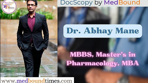 Dr. Abhay Mane ,
MBBS, Master’s in Pharmacology,
MBA from the Carlson School of Management, Minneapolis, USA