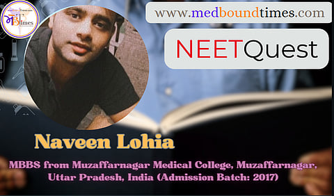 Naveen Lohia,
MBBS from Muzaffarnagar Medical College, Muzaffarnagar, Uttar Pradesh, India (Admission Batch: 2017)