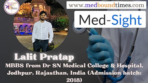 Lalit Pratap,
MBBS from Dr SN Medical College & Hospital, Jodhpur, Rajasthan, India (Admission batch: 2018)