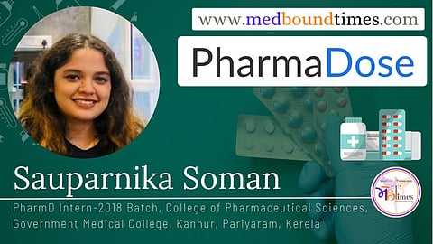 Sauparnika Soman, PharmD Intern-2018 Batch, College of Pharmaceutical Sciences, Government Medical College, Kannur, Pariyaram, Kerela