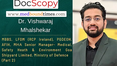 Dr. Vishwaraj Mhalshekar, MBBS, LFOM (RCP Ireland), PGDEOH, AFIH, MНА Senior Manager- Medical, Safety Heath & Environment Goa Shipyard Limited, Ministry of Defence