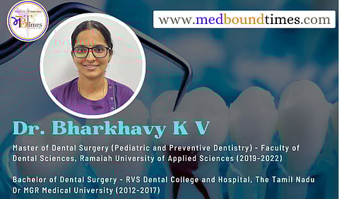 Dr. Bharkhavy K V, Master of Dental Surgery (Pediatric and Preventive Dentistry) - Faculty of Dental Sciences, Ramaiah University of Applied Sciences (2019-2022), Bachelor of Dental Surgery - RVS Dental College and Hospital, The Tamil Nadu Dr MGR Medical University (2012-2017)