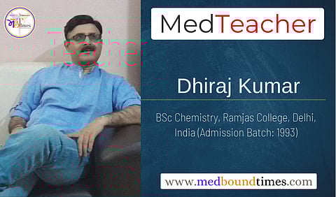 Dhiraj Kumar, BSc Chemistry, Ramjas College, Delhi, India (Admission Batch: 1993)