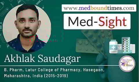 Akhlak Saudagar, B. Pharm, Latur College of Pharmacy, Hasegaon, Maharashtra, India (2015-2019)