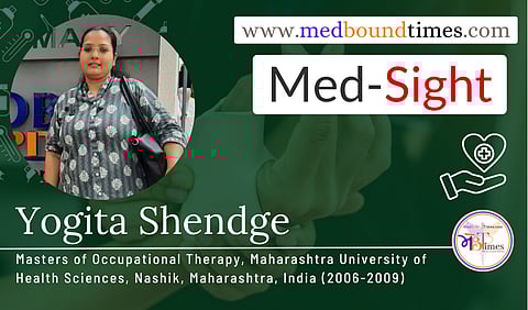 Yogita Shendge, Masters of Occupational Therapy, Maharashtra University of Health Sciences, Nashik, Maharashtra, India (2006-2009)