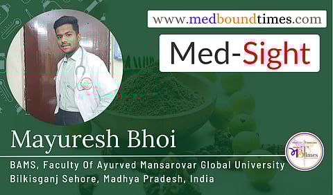 Mayuresh Rajendra Bhoi - BAMS, Faculty Of Ayurved Mansarovar Global University Bilkisganj Sehore, Madhya Pradesh, India