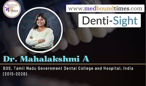 Dr. Mahalakshmi A, BDS, Tamil Nadu Government Dental College and Hospital, India (2015-2020)