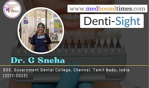 Dr. G Sneha, BDS, Government Dental College, Chennai, Tamil Nadu, India (2017-2023)