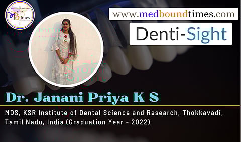 Dr. Janani Priya K S, MDS, KSR Institute of Dental Science and Research, Thokkavadi, Tamil Nadu, India (Graduation Year - 2022)