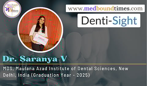 Dr. Saranya V, MDS, Maulana Azad Institute of Dental Sciences, New Delhi, India (Graduation Year - 2025)