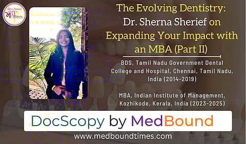 Dr. Sherna Sherief, BDS, Tamil Nadu Government Dental College and Hospital, Chennai, Tamil Nadu, India (2014-2019); MBA, Indian Institute of Management, Kozhikode, Kerala, India (2023-2025)
