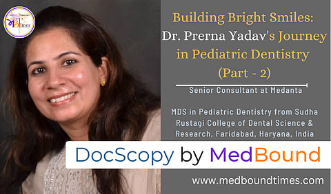Dr. Prerna Yadav, MDS in Pediatric Dentistry from Sudha Rustagi College of Dental Science & Research, Faridabad, Haryana, India Faridabad, Haryana, India