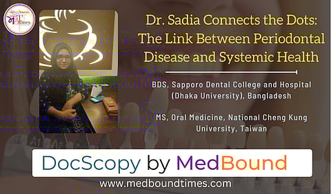 Dr. Sadia Afrin Zumu, BDS, Sapporo Dental College and Hospital (Dhaka University), Bangladesh, and MS, Oral Medicine, National Cheng Kung University, Taiwan