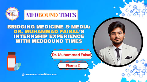 Dr. Muhammad Faisal’s Internship Journey at MedBound Times
