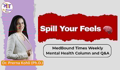 Banner for weekly column Spill Your Feels with Dr. Prerna Kohli