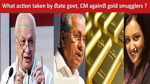Kerala GovernorArif Mohammed Khan questions the actions on  gold smugglers
