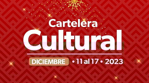 Cartelera Cultural del 11 al 17 de diciembre de 2023