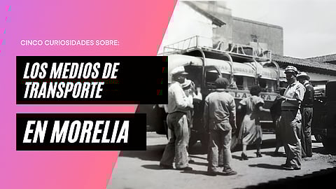 Estas son cinco curiosidades sobre los medios de transporte en Morelia