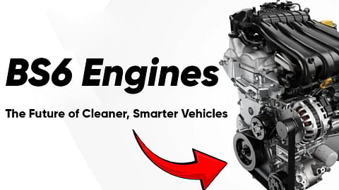 BS6 engines offer lower emissions and better performance—know before buying a car.