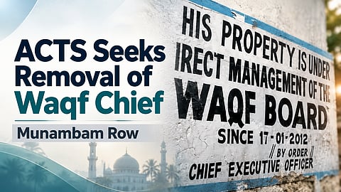 ACTS Seeks Removal of Waqf Board Chief Over Munambam Row