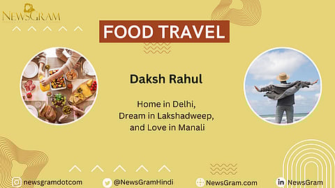 Journey: Home in Delhi, Dream in Lakshadweep, and Love in Manali