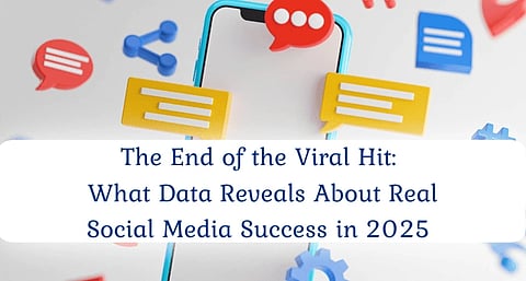 An illustration of a smartphone surrounded by social media icons with speech bubbles. Text reads, “The End of the Viral Hit: What Data Reveals About Real Social Media Success in 2025.”