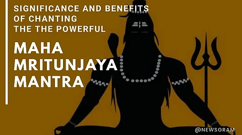 Significance and Benefits of Chanting The Powerful “Maha Mrityunjaya Mantra”