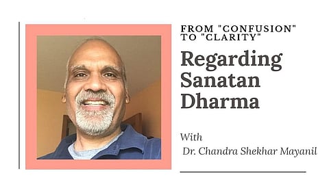 From “Confusion” To “Clarity” Regarding Sanatan Dharma With Dr. Chandra Shekhar Mayanil