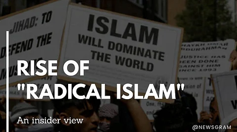 The Rise of  “Radical Islam”- An insider View