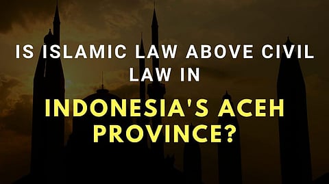 Is Islamic Law Above Civil Law in Indonesia’s Aceh Province?