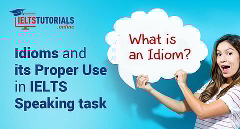 Idioms and Its Proper Use in IELTS Speaking Task