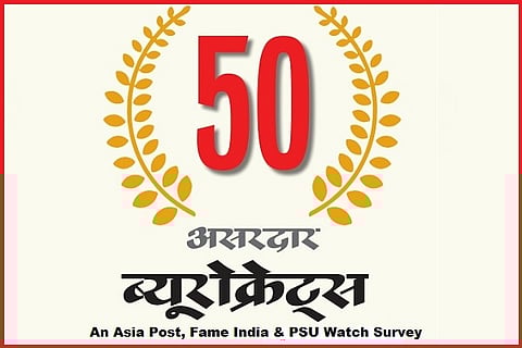 Here is the list of Top 50 Bureaucrats Surveyed By Fame India, Asia Post & PSU Watch