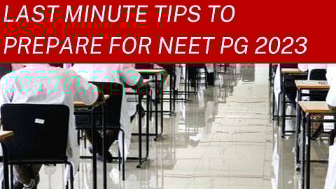 Last minute tips to improve your NEET PG preparation