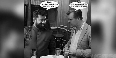 கிறிஸ்டோபர் நோலனை கலாய்த்த‘நெருப்புடா’பாடகர்