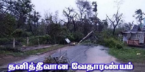 தாண்டவம் ஆடிய ‘கஜா’ - தனித் தீவாகவே மாறிய வேதாரண்யம்